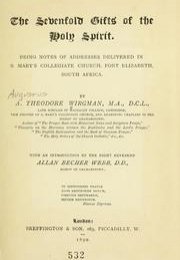 The sevenfold gifts of the Holy Spirit : being notes of addresses delivered in S. Mary's Collegiate Church, Port Elizabeth, South Africa 