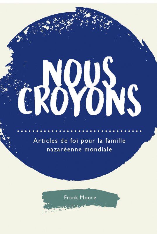 Nous croyons: Articles de foi pour la famille nazaréenne mondiale