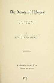 The Beauty of Holiness : as exemplified in the life of Mrs. Mary E. McLaughlin